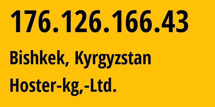 IP address 176.126.166.43 (Bishkek, Gorod Bishkek, Kyrgyzstan) get location, coordinates on map, ISP provider AS59684 Hoster-kg,-Ltd. // who is provider of ip address 176.126.166.43, whose IP address