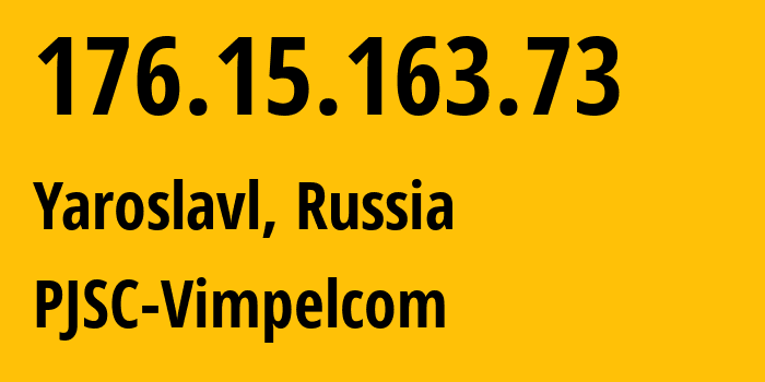 IP address 176.15.163.73 (Yaroslavl, Yaroslavl Oblast, Russia) get location, coordinates on map, ISP provider AS16345 PJSC-Vimpelcom // who is provider of ip address 176.15.163.73, whose IP address