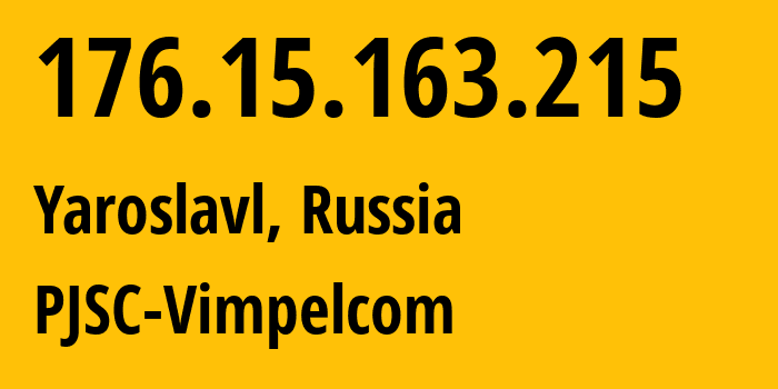 IP-адрес 176.15.163.215 (Ярославль, Ярославская Область, Россия) определить местоположение, координаты на карте, ISP провайдер AS16345 PJSC-Vimpelcom // кто провайдер айпи-адреса 176.15.163.215