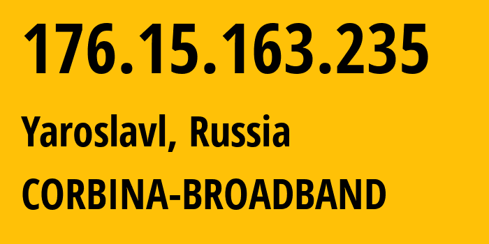 IP address 176.15.163.235 (Yaroslavl, Yaroslavl Oblast, Russia) get location, coordinates on map, ISP provider AS16345 CORBINA-BROADBAND // who is provider of ip address 176.15.163.235, whose IP address
