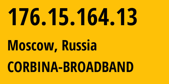 IP address 176.15.164.13 (Moscow, Moscow, Russia) get location, coordinates on map, ISP provider AS16345 CORBINA-BROADBAND // who is provider of ip address 176.15.164.13, whose IP address