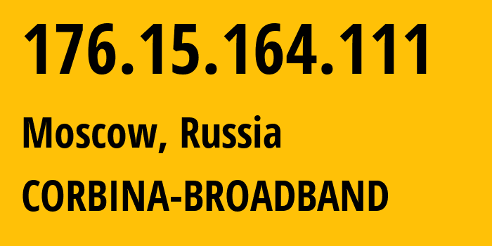 IP address 176.15.164.111 (Moscow, Moscow, Russia) get location, coordinates on map, ISP provider AS16345 CORBINA-BROADBAND // who is provider of ip address 176.15.164.111, whose IP address