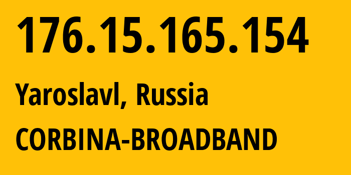 IP address 176.15.165.154 (Yaroslavl, Yaroslavl Oblast, Russia) get location, coordinates on map, ISP provider AS16345 CORBINA-BROADBAND // who is provider of ip address 176.15.165.154, whose IP address