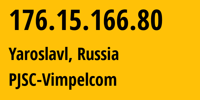 IP address 176.15.166.80 (Yaroslavl, Yaroslavl Oblast, Russia) get location, coordinates on map, ISP provider AS16345 PJSC-Vimpelcom // who is provider of ip address 176.15.166.80, whose IP address