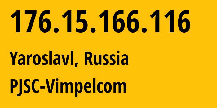 IP address 176.15.166.116 (Yaroslavl, Yaroslavl Oblast, Russia) get location, coordinates on map, ISP provider AS16345 PJSC-Vimpelcom // who is provider of ip address 176.15.166.116, whose IP address