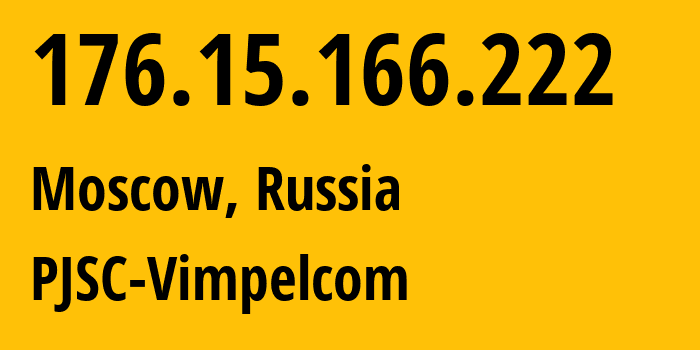 IP address 176.15.166.222 (Moscow, Moscow, Russia) get location, coordinates on map, ISP provider AS16345 PJSC-Vimpelcom // who is provider of ip address 176.15.166.222, whose IP address