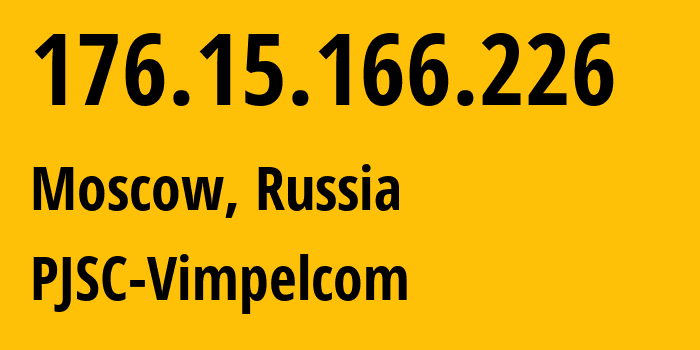 IP address 176.15.166.226 (Moscow, Moscow, Russia) get location, coordinates on map, ISP provider AS16345 PJSC-Vimpelcom // who is provider of ip address 176.15.166.226, whose IP address