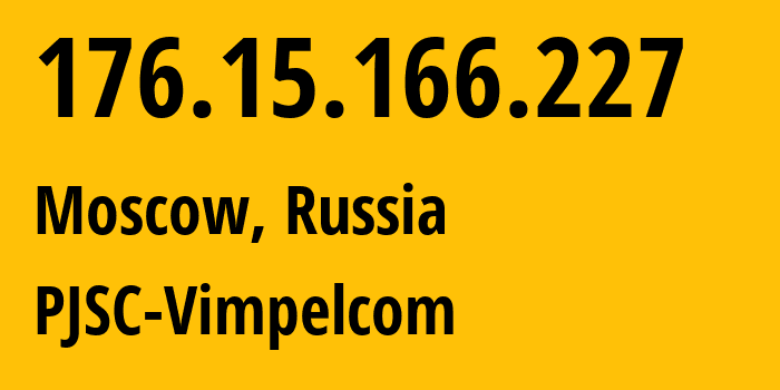 IP address 176.15.166.227 (Moscow, Moscow, Russia) get location, coordinates on map, ISP provider AS16345 PJSC-Vimpelcom // who is provider of ip address 176.15.166.227, whose IP address