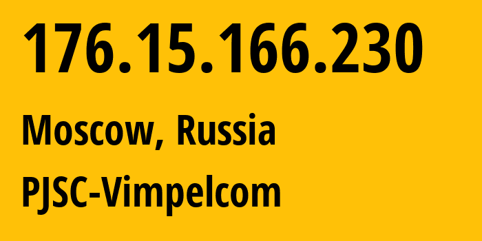 IP address 176.15.166.230 (Moscow, Moscow, Russia) get location, coordinates on map, ISP provider AS16345 PJSC-Vimpelcom // who is provider of ip address 176.15.166.230, whose IP address