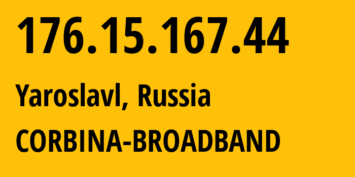 IP address 176.15.167.44 (Yaroslavl, Yaroslavl Oblast, Russia) get location, coordinates on map, ISP provider AS16345 CORBINA-BROADBAND // who is provider of ip address 176.15.167.44, whose IP address