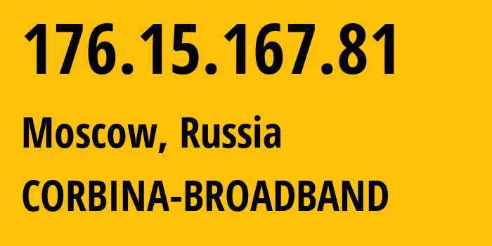 IP address 176.15.167.81 (Moscow, Moscow, Russia) get location, coordinates on map, ISP provider AS16345 CORBINA-BROADBAND // who is provider of ip address 176.15.167.81, whose IP address