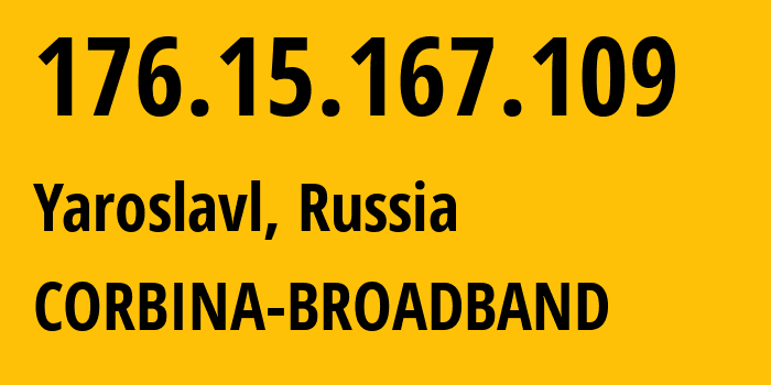 IP-адрес 176.15.167.109 (Ярославль, Ярославская Область, Россия) определить местоположение, координаты на карте, ISP провайдер AS16345 CORBINA-BROADBAND // кто провайдер айпи-адреса 176.15.167.109