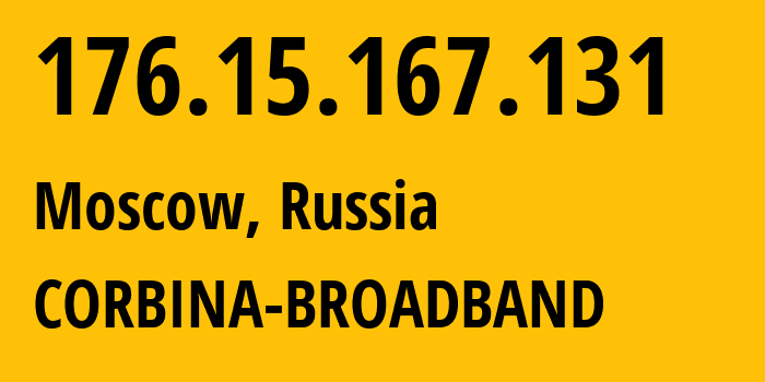 IP address 176.15.167.131 (Moscow, Moscow, Russia) get location, coordinates on map, ISP provider AS16345 CORBINA-BROADBAND // who is provider of ip address 176.15.167.131, whose IP address