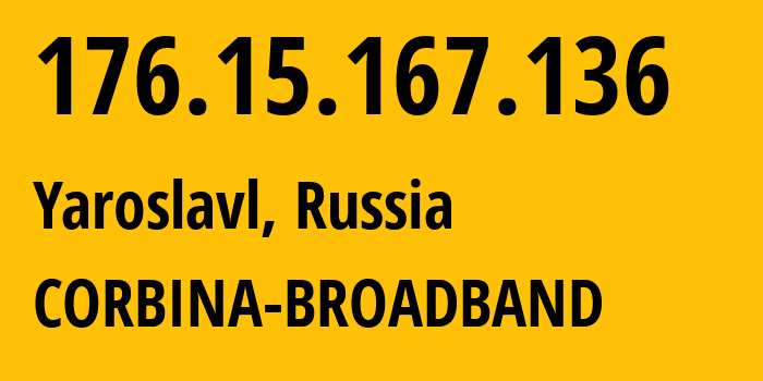 IP address 176.15.167.136 (Yaroslavl, Yaroslavl Oblast, Russia) get location, coordinates on map, ISP provider AS16345 CORBINA-BROADBAND // who is provider of ip address 176.15.167.136, whose IP address