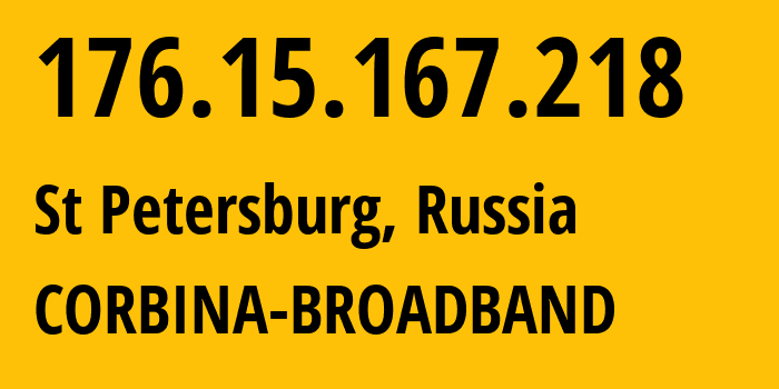 IP address 176.15.167.218 (St Petersburg, St.-Petersburg, Russia) get location, coordinates on map, ISP provider AS16345 CORBINA-BROADBAND // who is provider of ip address 176.15.167.218, whose IP address