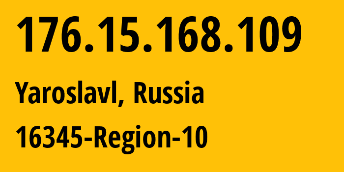 IP address 176.15.168.109 (Yaroslavl, Yaroslavl Oblast, Russia) get location, coordinates on map, ISP provider AS8402 16345-Region-10 // who is provider of ip address 176.15.168.109, whose IP address