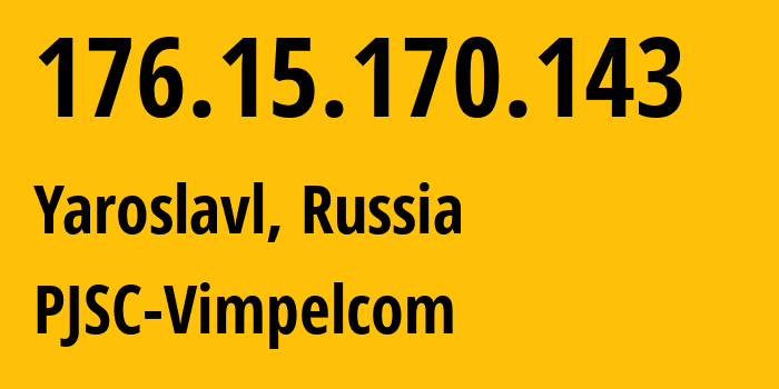 IP-адрес 176.15.170.143 (Ярославль, Ярославская Область, Россия) определить местоположение, координаты на карте, ISP провайдер AS16345 PJSC-Vimpelcom // кто провайдер айпи-адреса 176.15.170.143