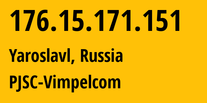 IP-адрес 176.15.171.151 (Ярославль, Ярославская Область, Россия) определить местоположение, координаты на карте, ISP провайдер AS16345 PJSC-Vimpelcom // кто провайдер айпи-адреса 176.15.171.151