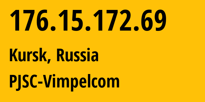 IP address 176.15.172.69 (Kursk, Kursk Oblast, Russia) get location, coordinates on map, ISP provider AS16345 PJSC-Vimpelcom // who is provider of ip address 176.15.172.69, whose IP address