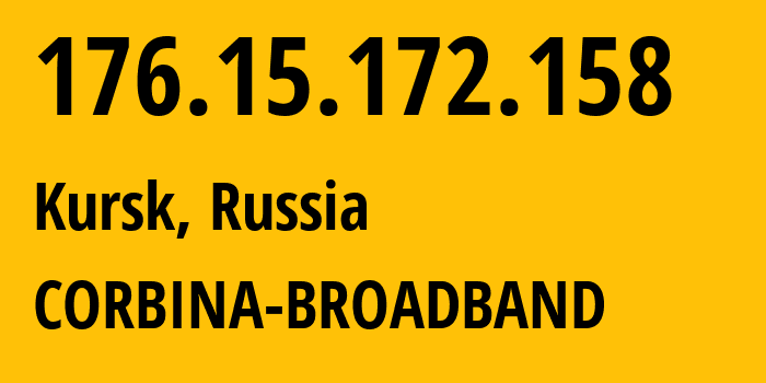 IP address 176.15.172.158 (Kursk, Kursk Oblast, Russia) get location, coordinates on map, ISP provider AS16345 CORBINA-BROADBAND // who is provider of ip address 176.15.172.158, whose IP address