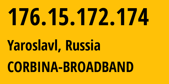 IP address 176.15.172.174 (Yaroslavl, Yaroslavl Oblast, Russia) get location, coordinates on map, ISP provider AS16345 CORBINA-BROADBAND // who is provider of ip address 176.15.172.174, whose IP address