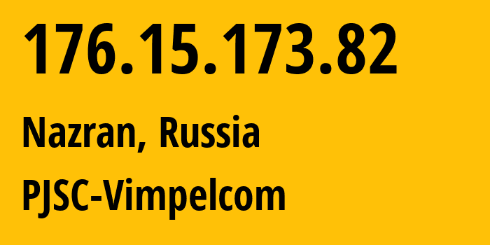 IP address 176.15.173.82 (Nazran, Ingushetiya Republic, Russia) get location, coordinates on map, ISP provider AS16345 PJSC-Vimpelcom // who is provider of ip address 176.15.173.82, whose IP address