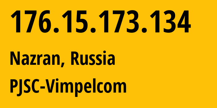 IP address 176.15.173.134 (Nazran, Ingushetiya Republic, Russia) get location, coordinates on map, ISP provider AS16345 PJSC-Vimpelcom // who is provider of ip address 176.15.173.134, whose IP address