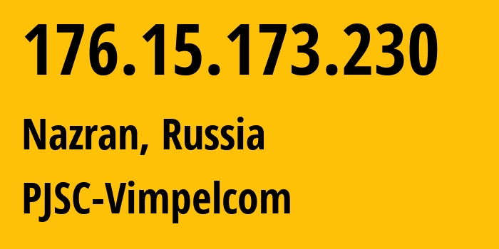 IP address 176.15.173.230 (Nazran, Ingushetiya Republic, Russia) get location, coordinates on map, ISP provider AS16345 PJSC-Vimpelcom // who is provider of ip address 176.15.173.230, whose IP address