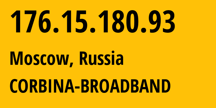 IP address 176.15.180.93 (Moscow, Moscow, Russia) get location, coordinates on map, ISP provider AS16345 CORBINA-BROADBAND // who is provider of ip address 176.15.180.93, whose IP address