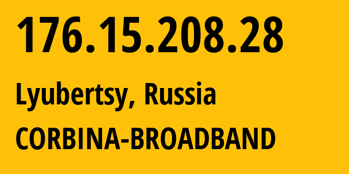 IP address 176.15.208.28 (Lyubertsy, Moscow Oblast, Russia) get location, coordinates on map, ISP provider AS16345 CORBINA-BROADBAND // who is provider of ip address 176.15.208.28, whose IP address