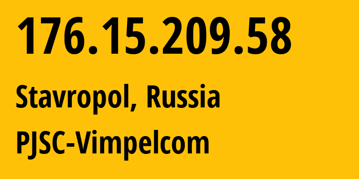 IP address 176.15.209.58 (Stavropol, Stavropol Kray, Russia) get location, coordinates on map, ISP provider AS16345 PJSC-Vimpelcom // who is provider of ip address 176.15.209.58, whose IP address