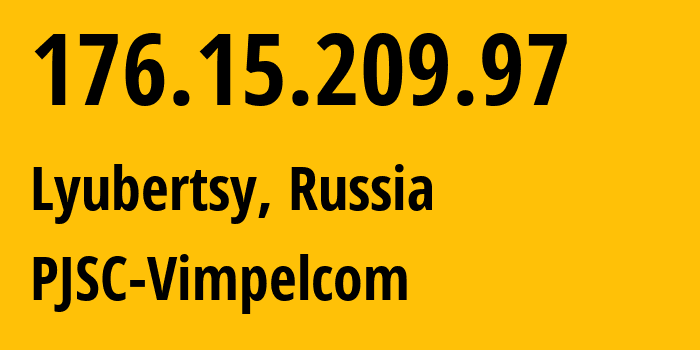 IP-адрес 176.15.209.97 (Люберцы, Московская область, Россия) определить местоположение, координаты на карте, ISP провайдер AS16345 PJSC-Vimpelcom // кто провайдер айпи-адреса 176.15.209.97