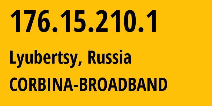 IP address 176.15.210.1 (Lyubertsy, Moscow Oblast, Russia) get location, coordinates on map, ISP provider AS16345 CORBINA-BROADBAND // who is provider of ip address 176.15.210.1, whose IP address