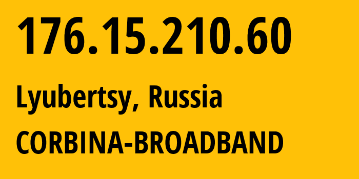 IP address 176.15.210.60 (Lyubertsy, Moscow Oblast, Russia) get location, coordinates on map, ISP provider AS16345 CORBINA-BROADBAND // who is provider of ip address 176.15.210.60, whose IP address