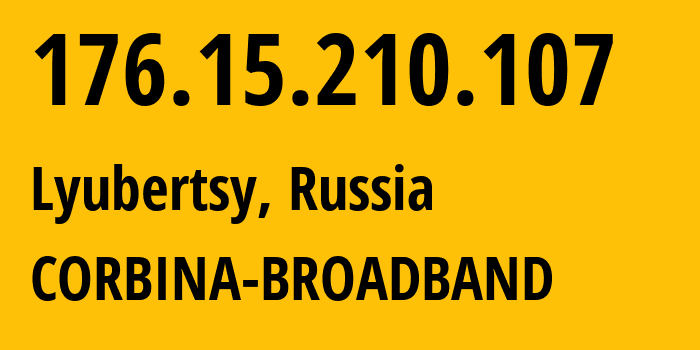 IP address 176.15.210.107 (Lyubertsy, Moscow Oblast, Russia) get location, coordinates on map, ISP provider AS16345 CORBINA-BROADBAND // who is provider of ip address 176.15.210.107, whose IP address