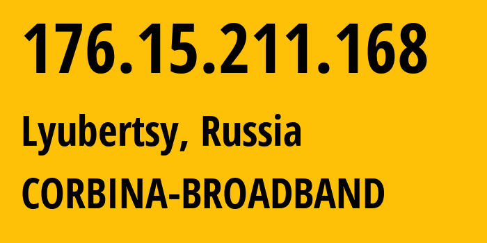 IP address 176.15.211.168 (Lyubertsy, Moscow Oblast, Russia) get location, coordinates on map, ISP provider AS16345 CORBINA-BROADBAND // who is provider of ip address 176.15.211.168, whose IP address