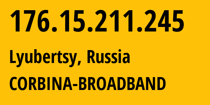 IP address 176.15.211.245 (Lyubertsy, Moscow Oblast, Russia) get location, coordinates on map, ISP provider AS16345 CORBINA-BROADBAND // who is provider of ip address 176.15.211.245, whose IP address