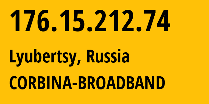 IP address 176.15.212.74 (Lyubertsy, Moscow Oblast, Russia) get location, coordinates on map, ISP provider AS16345 CORBINA-BROADBAND // who is provider of ip address 176.15.212.74, whose IP address