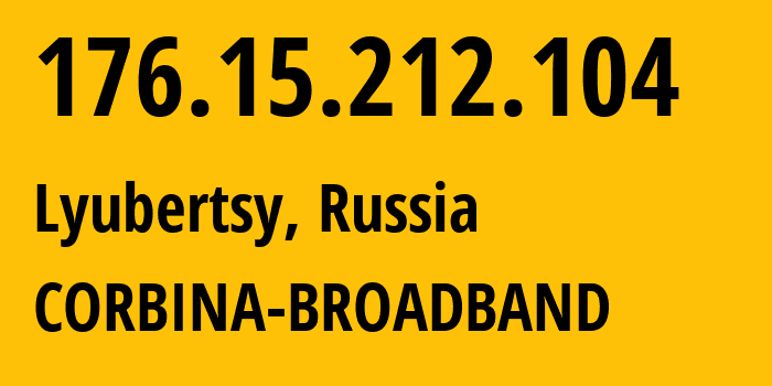 IP address 176.15.212.104 (Lyubertsy, Moscow Oblast, Russia) get location, coordinates on map, ISP provider AS16345 CORBINA-BROADBAND // who is provider of ip address 176.15.212.104, whose IP address