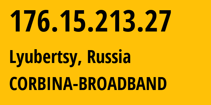 IP-адрес 176.15.213.27 (Люберцы, Московская область, Россия) определить местоположение, координаты на карте, ISP провайдер AS16345 CORBINA-BROADBAND // кто провайдер айпи-адреса 176.15.213.27