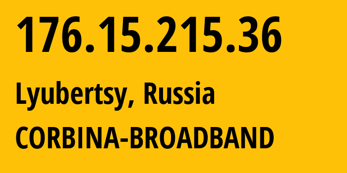 IP address 176.15.215.36 (Lyubertsy, Moscow Oblast, Russia) get location, coordinates on map, ISP provider AS16345 CORBINA-BROADBAND // who is provider of ip address 176.15.215.36, whose IP address