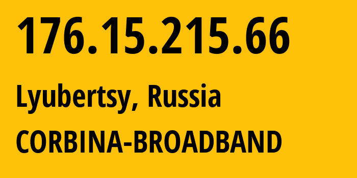 IP address 176.15.215.66 (Lyubertsy, Moscow Oblast, Russia) get location, coordinates on map, ISP provider AS16345 CORBINA-BROADBAND // who is provider of ip address 176.15.215.66, whose IP address