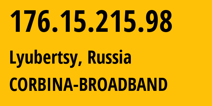 IP address 176.15.215.98 (Lyubertsy, Moscow Oblast, Russia) get location, coordinates on map, ISP provider AS16345 CORBINA-BROADBAND // who is provider of ip address 176.15.215.98, whose IP address