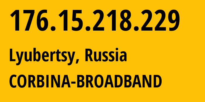 IP-адрес 176.15.218.229 (Люберцы, Московская область, Россия) определить местоположение, координаты на карте, ISP провайдер AS16345 CORBINA-BROADBAND // кто провайдер айпи-адреса 176.15.218.229