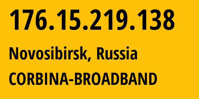 IP address 176.15.219.138 (Novosibirsk, Novosibirsk Oblast, Russia) get location, coordinates on map, ISP provider AS16345 CORBINA-BROADBAND // who is provider of ip address 176.15.219.138, whose IP address