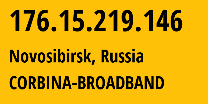 IP address 176.15.219.146 (Novosibirsk, Novosibirsk Oblast, Russia) get location, coordinates on map, ISP provider AS16345 CORBINA-BROADBAND // who is provider of ip address 176.15.219.146, whose IP address