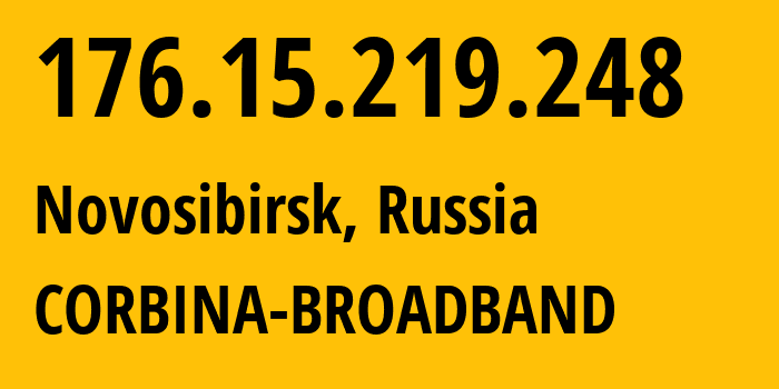 IP address 176.15.219.248 (Novosibirsk, Novosibirsk Oblast, Russia) get location, coordinates on map, ISP provider AS16345 CORBINA-BROADBAND // who is provider of ip address 176.15.219.248, whose IP address