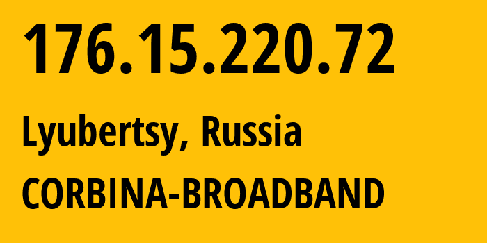 IP address 176.15.220.72 (Lyubertsy, Moscow Oblast, Russia) get location, coordinates on map, ISP provider AS16345 CORBINA-BROADBAND // who is provider of ip address 176.15.220.72, whose IP address