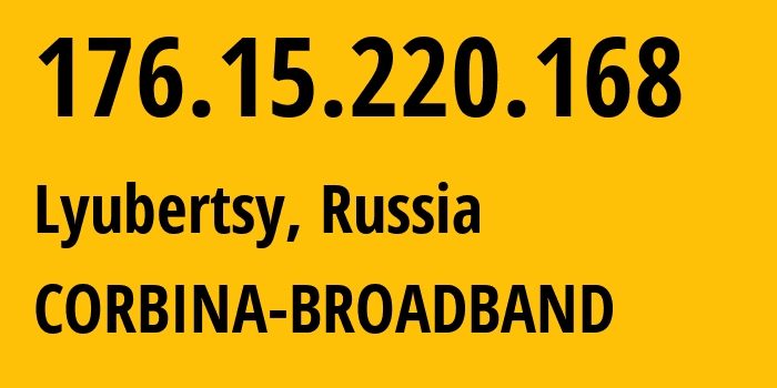 IP address 176.15.220.168 (Lyubertsy, Moscow Oblast, Russia) get location, coordinates on map, ISP provider AS16345 CORBINA-BROADBAND // who is provider of ip address 176.15.220.168, whose IP address