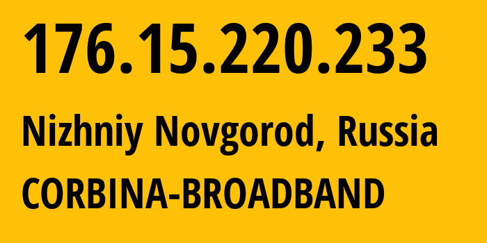 IP address 176.15.220.233 (Nizhniy Novgorod, Nizhny Novgorod Oblast, Russia) get location, coordinates on map, ISP provider AS16345 CORBINA-BROADBAND // who is provider of ip address 176.15.220.233, whose IP address